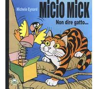 Micio Mick. Non dire gatto...