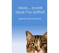 Micio… ricordi dove l’ho scritta?: Agenda per password per annotare in ordine alfabetico email, nome utente e ogni altro dato necessario all'accesso ... cm), 110 pagine, copertina morbida gatto.