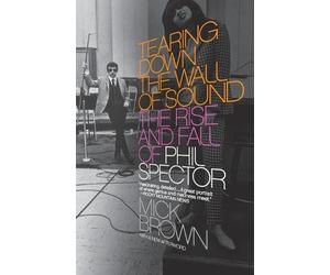 Mick Brown Tearing Down the Wall of Sound (Tascabile)