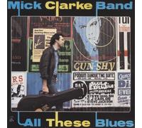 MICK CLARKE BAND - All These Blues