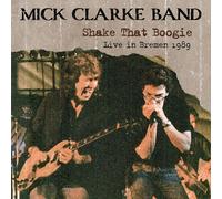 Mick Clarke Band Shake That Boogie: Live in Bremen 1989 (CD) Album