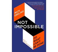 Not Impossible: Do What Can't Be Done