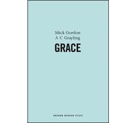 Mick Gordon A. C. Grayling Grace (Tascabile) Oberon Modern Plays