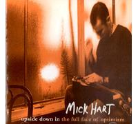 Mick Hart - Upside Down In The Full Face Of Optimism