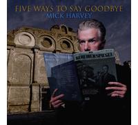 Mick Harvey Five Ways to Say Goodbye (CD) Album