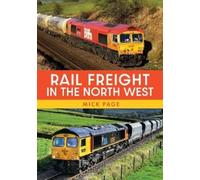 Mick Page Rail Freight in the North West (Tascabile)