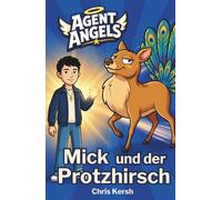 Mick und der Protzhirsch: Ein christliches Kinderbuch über Angeben, Teamgeist und Bescheidenheit | Agent Angels Band 3 | Zum Selberlesen für 7-8 Jahre