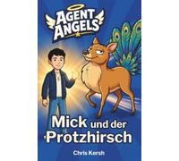 Mick und der Protzhirsch: Ein christliches Kinderbuch über Angeben, Teamgeist und Bescheidenheit | Agent Angels Band 3 | Zum Selberlesen für 7-8 Jahre