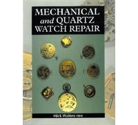Mick Watters Mechanical and Quartz Watch Repair (Copertina rigida)