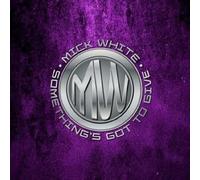 Mick White - SOMETHINGS GOT TO GIVE-MICK WHITE