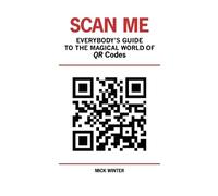 Mick Winter Scan Me - Everybody's Guide to the Magical World of Qr C (Tascabile)