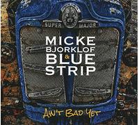 Micke Bjorklof & Blue Strip Ain't Bad Yet (CD) Album