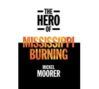 Mickel Moorer The Hero of Mississippi Burning (Copertina rigida)