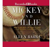 Mickey e Willie: Mantle e Mays, Le vite parallele dell'età d'oro del baseball