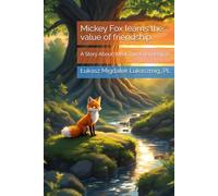Mickey Fox learns the value of friendship.: A Story About What True Friendship Is.
