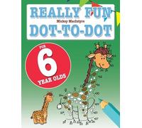 Mickey MacIntyre Really Fun Dot To Dot For 6 Year Olds (Tascabile)