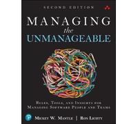 Managing the Unmanageable Second Edition: Rules, Tools, and Insights for Managing Software People and Teams