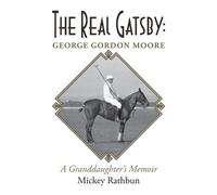 Mickey Rathbun The Real Gatsby George Gordon Moore (Tascabile)