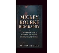 MICKEY ROURKE BIOGRAPHY: A REDEMPTION STORY - EXPLORING HIS JOURNEY FROM TURMOIL TO TRIUMPH