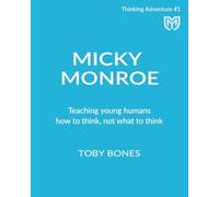 Micky Monroe - Thinking Series: Teaching Young Humans How to Think, Not What to Think