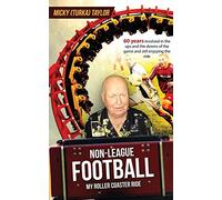 Micky (Turka) Tay Non-League Football a Roller Coaster Ride to Beat (Tascabile)