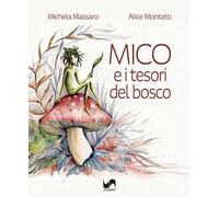 Mico e i tesori del bosco. Ediz. illustrata