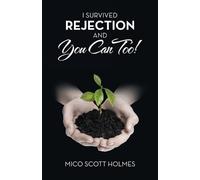 Mico Scott Holmes I Survived Rejection and You Can Too (Tascabile)