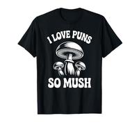 Micologia Divertente dei Funghi I Love Puns So Mush Maglietta