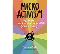 Micro Activism: How You Can Make a Difference in the World Without a Bullhorn