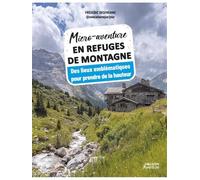 Micro-aventure en refuges de montagne: Des lieux emblématiques pour prendre de la hauteur