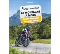 Micro-aventure La montagne à moto: Les plus belles routes des massifs français