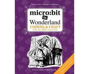 micro: bit in Wonderland: Coding & Craft with the BBC micro:bit (microbit) First Edition: 1