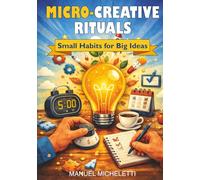 Micro-Creative Rituals: Small Habits for Big Ideas