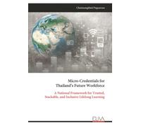 Micro-Credentials for Thailand’s Future Workforce: A National Framework for Trusted, Stackable, and Inclusive Lifelong Learning