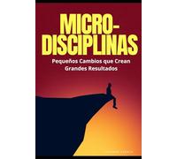 Micro-Disciplinas: Pequeños Cambios que Crean Grandes Resultados