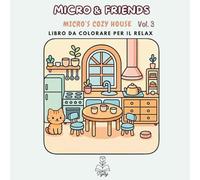 Micro & Friends Vol. 3 - Micro's Cozy House: Libro da colorare Kawaii: Micro nel suo piccolo mondo cozy in miniatura (Linee spesse - Bold & Easy)