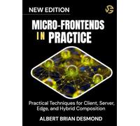 MICRO-FRONTENDS IN PRACTICE: Practical Techniques for Client, Server, Edge, and Hybrid Composition