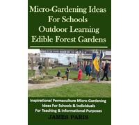 Micro-Gardening Ideas For Schools. Outdoor Learning & Edible Forest Gardens: Inspirational Permaculture Micro-Gardening ideas for Schools & Individuals for Teaching & Informational Purposes
