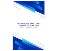 Micro-Habit Mastery: 90 Days of Tiny Wins