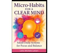 Micro-Habits for a Clear Mind: Small Daily Actions for Focus and Balance