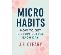 Micro Habits: How to Get 0.0001% Better Each Day
