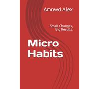Micro Habits: Small Changes, Big Results.