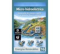 Micro-hidroeléctrica: Generación de energía a partir de pequeños flujos y caudales