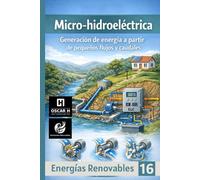 Micro-hidroeléctrica: Generación de energía a partir de pequeños flujos y caudales