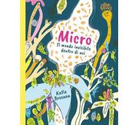 Micro. Il mondo invisibile dentro di noi. Ediz. a colori