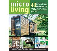 Micro Living: 40 Innovative Tiny Houses Equipped for Full-Time Living, in 400 Square Feet or Less
