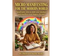 Micro Manifesting For The Modern World: Small daily wins to shift your mindset and manifest your biggest dreams