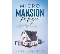 Micro Mansion Magic: A Complete Guide to Tiny House Design & Construction