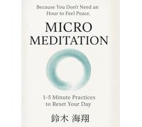 Micro Meditation: 1-5 Minute Practices to Reset Your Day