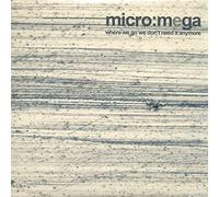 Micro:Mega - Where We Go We Don't Need it Anymore